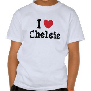 I love Chelsie heart T Shirt