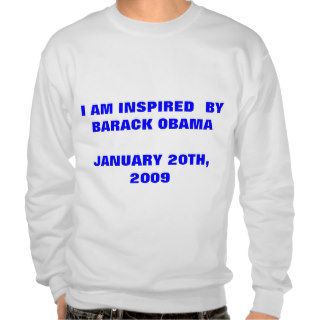 I AM INSPIRED  BY BARACK OBAMA JANUARY 20TH, 2009 PULL OVER SWEATSHIRTS