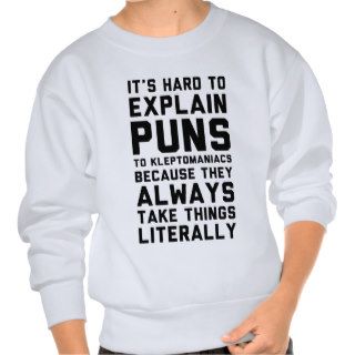 Kleptomaniac Pun Pull Over Sweatshirts