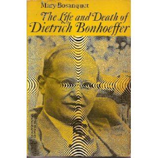 The Life and Death of Dietrich Bonhoeffer. Mary. Bosanquet 9780060902940 Books
