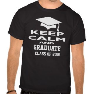 Keep Calm And Graduate Class of 2012 Tee Shirt