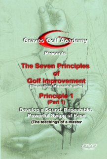Graves Golf Academy The Seven Principles of Golf Improvement Principle 1 Develop a Sound, Repeatable, Powerful Swing of Ease (The Teachings of Moe Norman) Todd Graves Movies & TV