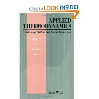 Applied Thermodynamics Availability Method And Energy Conversion (Combustion  An International Series) Kam W. Li 9781560323495 Books