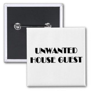 Unwanted house guest t shirts and gifts. pinback buttons