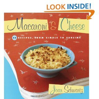 Macaroni and Cheese 52 Recipes, from Simple to Sublime eBook Joan Schwartz Kindle Store