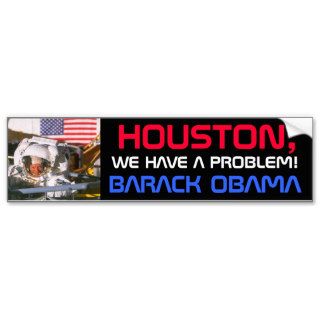 OBAMA   HOUSTON,WE HAVE A PROBLEM BUMPER STICKERS