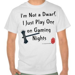 I Play a Dwarf Shirts