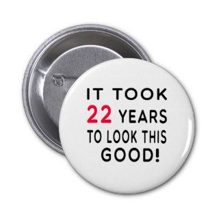 It Took 22 Years Birthday Designs Pinback Buttons