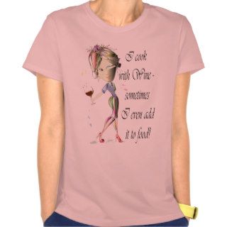 I cook with Wine, sometimes add to food Funny Gift T Shirts