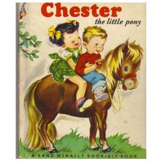CHESTER THE LITTLE PONY A Rand McNally Book Elf Book, Number 452 Eman Gunder, Clare McKinley Books