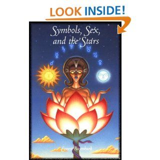Symbols, Sex, and the Stars in Popular Beliefs An Outline of the Origins of Moon and Sun Worship, Astrology, Sex Symbolism, Mystic Meaning of Numbers, the Cabala, and Many Popular Customs, Myth Ernest Busenbark 9781885395191 Books