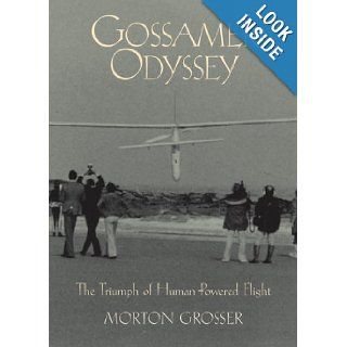 Gossamer Odyssey The Triumph of Human Powered Flight Morton Grosser 9780760320518 Books