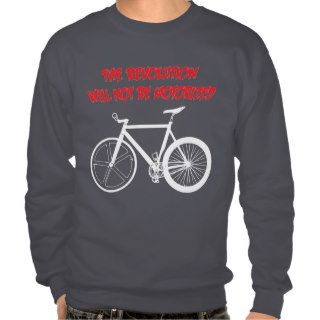 The Revolution Will Not Be Motorized Fixie Sweat Pull Over Sweatshirt