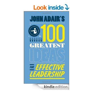 John Adair's 100 Greatest Ideas for Effective Leadership eBook John Adair Kindle Store
