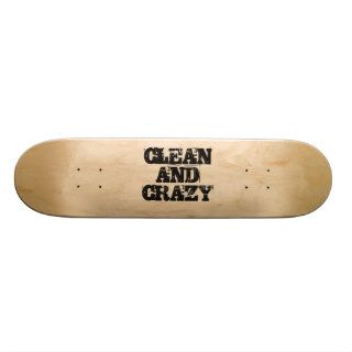 CLEAN AND CRAZY SKATE BOARDS