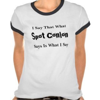 What Spot Conlon Says Shirt