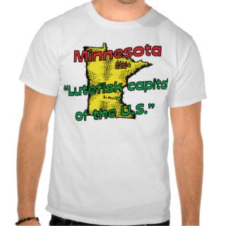 Minnesota MN Motto ~ Lutefisk Capital of the U.S. Tshirts