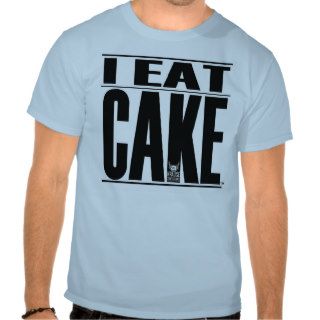 I EAT CAKE T Shirt