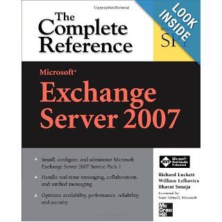 Microsoft Exchange Server 2007 The Complete Reference Richard Luckett, William Lefkovics, Bharat Suneja 9780071490849 Books