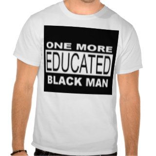 one more educated black man tshirt