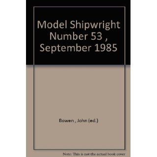 Model Shipwright. Number 53. John (ed.) Bowen 9780851773513 Books