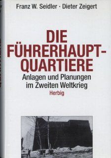 Die Fhrerhauptquartiere 1939 45 Anlagen und Planungen im Zweiten Weltkrieg Franz W Seidler, Dieter Zeigert Bücher