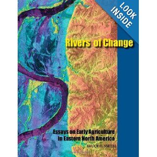Rivers of Change Essays on Early Agriculture in Eastern North America Bruce D. Smith 9780817354251 Books
