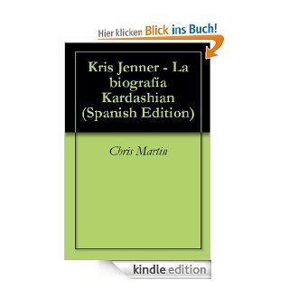Kris Jenner   La biografa Kardashian (Spanish Edition) eBook Chris  Martin Kindle Shop