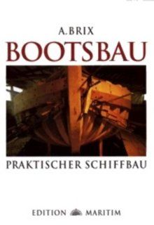 Bootsbau Praktischer Schiffbau (Reprint) A. Brix Bücher