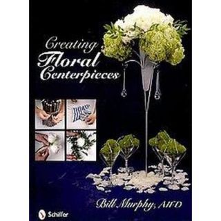 Creating Floral Centerpieces (Hardcover)