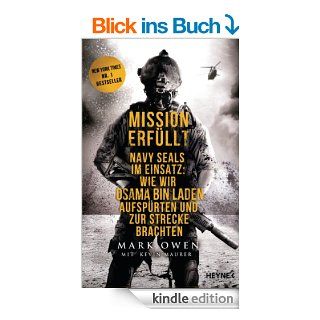Mission erfllt Navy Seals im Einsatz Wie wir Osama bin Laden aufsprten und zur Strecke brachten eBook Mark Owen, Kevin Maurer Kindle Shop