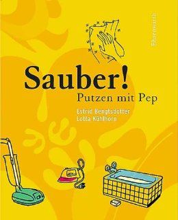 Sauber   Putzen mit Pep Estrid Bengtsdotter, Lotta Khlhorn Bücher