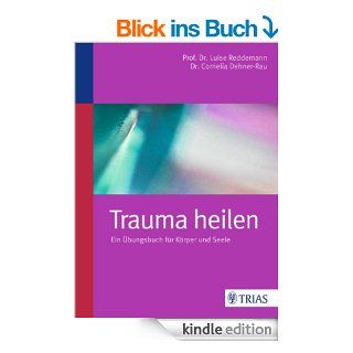 Trauma heilen Ein bungsbuch fr Krper und Seele eBook Luise Reddemann, Cornelia Dehner Rau Kindle Shop