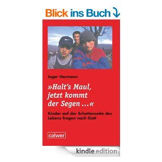 Halt's Maul, jetzt kommt der Segen Kinder auf der Schattenseite des Lebens fragen nach Gott eBook Inger Hermann Kindle Shop