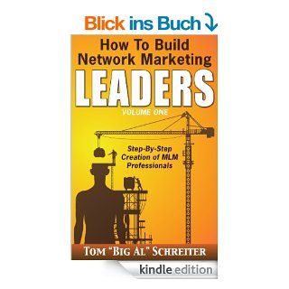 How to Build Network Marketing Leaders Volume One Step by Step Creation of MLM Professionals (English Edition) eBook Tom "Big Al" Schreiter Kindle Shop