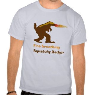 Fire Breathing Squatchy Badger T Shirts