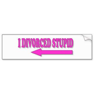 Divorced Stupid Bumper Sticker