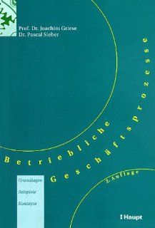 Betriebliche Geschftsprozesse Grundlagen, Beispiele, Konzepte Joachim Griese, Pascal Sieber Bücher