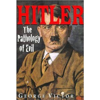 Hitler The Pathology of Evil George Victor 9780884864622 Books