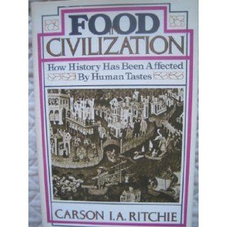 Food in civilization How history has been affected by human tastes Carson I. A Ritchie 9780825300370 Books