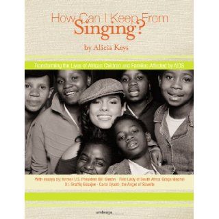 How Can I Keep from Singing? Transforming the Lives of African Children and Families Affected by AIDS Keys Alicia 9781884167607 Books