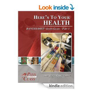 Here's To Your Health DANTES / DSST Test Study Guide   Pass Your Class   Part 3 eBook Pass Your Class Kindle Store