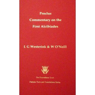 Proclus Commentary on the First Alcibiades L.G. Westerink, William O'Neill 9781898910497 Books