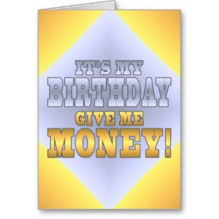 It's My Birthday Give me Money Funny Bday Joke Card