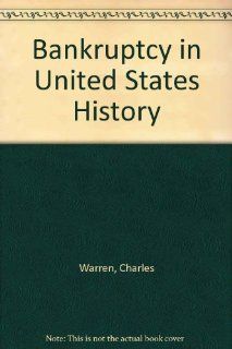 Bankruptcy in United States History Charles Warren 9780899419077 Books