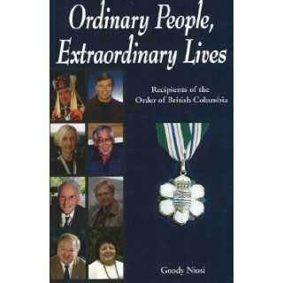 Ordinary People, Extraordinary Lives Recipients of the Order of British Columbia Goody Niosi 9781894384520 Books