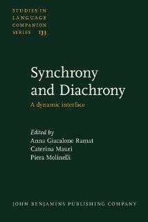 Synchrony and Diachrony A dynamic interface (Studies in Language Companion Series) (9789027206008) Anna Giacalone Ramat, Caterina Mauri, Piera Molinelli Books