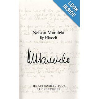 Nelson Mandela by Himself The Authorised Book of Quotations Nelson Mandela 9780230759930 Books