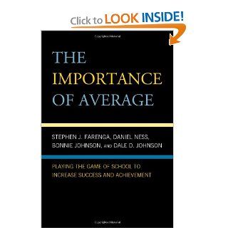 The Importance of Average Playing the Game of School to Increase Success and Achievement Stephen Farenga, Daniel Ness, Dale D. Johnson, Bonnie Johnson 9780742570122 Books