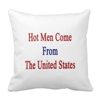 Hot Men Come The United States Pillows